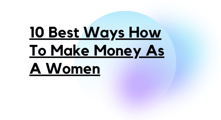 10 Best Ways How to Make Money as a Women
