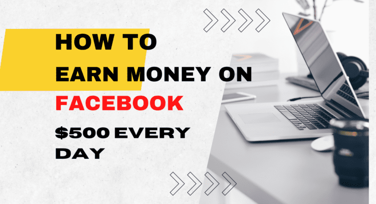 How To Earn Money On Facebook $500 Every Day In 2023?