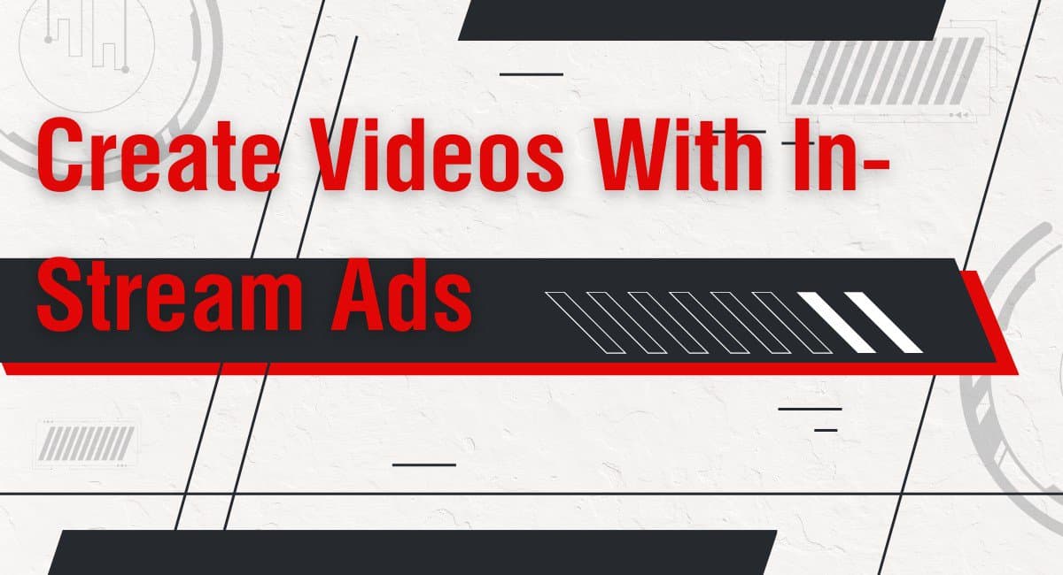 Create videos with in-stream ads