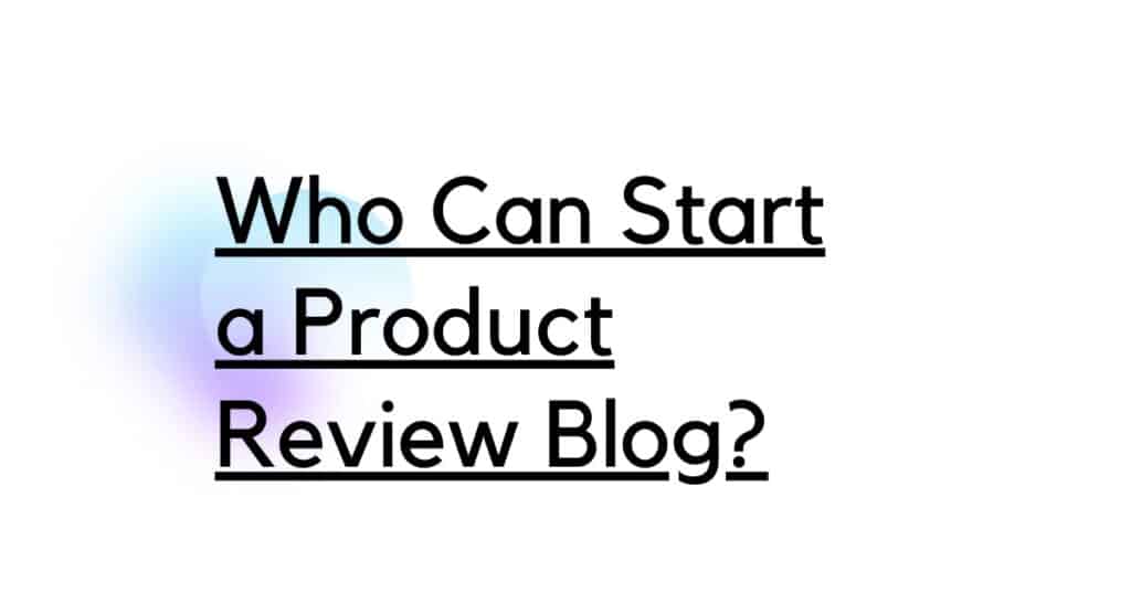 Who Can Start a Product Review Blog?